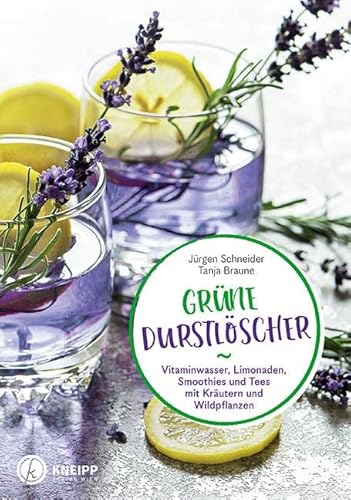 Grüne Durstlöscher: Vitaminwasser, Limonaden, Smoothies und Tees mit Kräutern und Wildkräutern von Kneipp Verlag