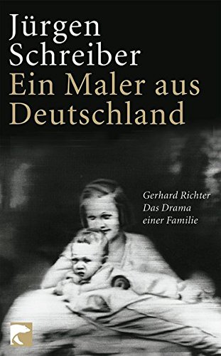 Ein Maler aus Deutschland: Gerhard Richter. Das Drama einer Familie Ein Maler aus Deutschland: Gerhard Richter. Das Drama einer Familie von Berlin Verlag Taschenbuch