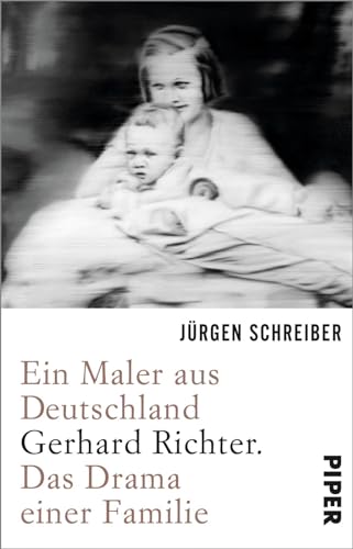 Ein Maler aus Deutschland: Gerhard Richter. Das Drama einer Familie | »Man liest das Buch mit fast atemloser Spannung.« FAZ von Piper Verlag GmbH