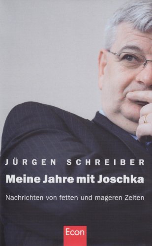 Meine Jahre mit Joschka: Nachrichten von fetten und mageren Zeiten von Econ