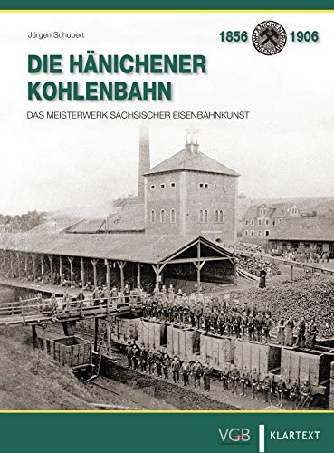 Die Hänichener Kohlenbahn: Das Meisterwerk sächsischer Eisenbahnkunst