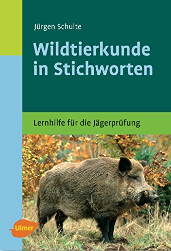 Wildtierkunde in Stichworten: Lernhilfe für die Jägerprüfung