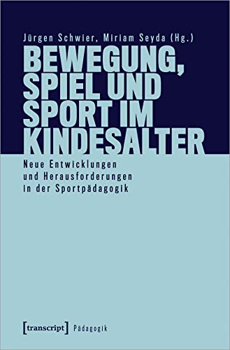 Bewegung, Spiel und Sport im Kindesalter: Neue Entwicklungen und Herausforderungen in der Sportpädagogik Bewegung, Spiel und Sport im Kindesalter: Neue Entwicklungen und Herausforderungen in der Sportpädagogik