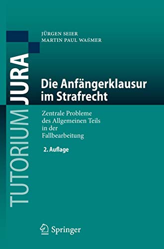 Die Anfängerklausur im Strafrecht: Zentrale Probleme des Allgemeinen Teils in der Fallbearbeitung (Tutorium Jura) von Springer