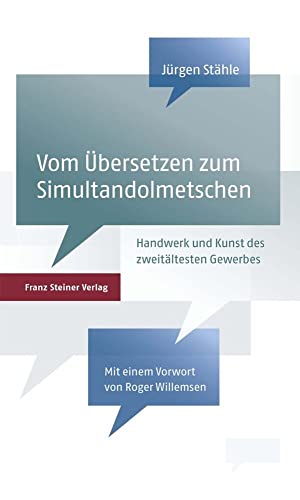 Vom Übersetzen zum Simultandolmetschen: Handwerk und Kunst des zweitältesten Gewerbes der Welt von Franz Steiner Verlag Wiesbaden GmbH