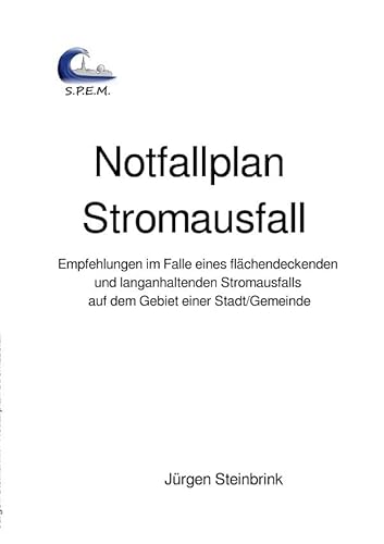 Notfallplan Stromausfall: Empfehlungen im Falle eines flächendeckenden und langanhaltenden Stromausfalls auf dem Gebiet einer Stadt/Gemeinde von epubli