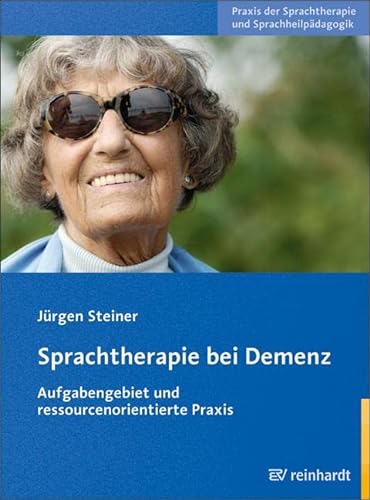 Sprachtherapie bei Demenz: Aufgabengebiet und ressourcenorientierte Praxis (Praxis der Sprachtherapie und Sprachheilpädagogik) von Reinhardt Ernst