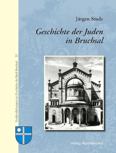 Geschichte der Juden in Bruchsal (Veröffentlichungen zur Geschichte der Stadt Bruchsal) von verlag regionalkultur