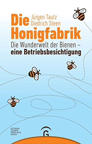 Die Honigfabrik: Die Wunderwelt der Bienen – eine Betriebsbesichtigung von Guetersloher Verlagshaus