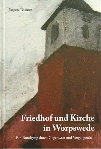 Friedhof und Kirche in Worpswede: Ein Rundgang durch Gegenwart und Vergangenheit von Landschaftsverband Stade