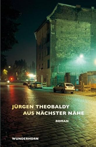 Aus nächster Nähe: Roman von Wunderhorn