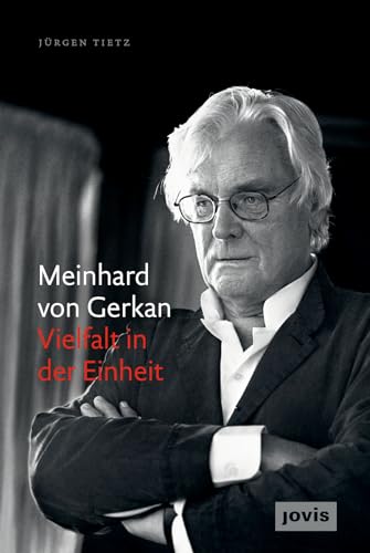 Meinhard von Gerkan – Vielfalt in der Einheit: Die autorisierte Biografie