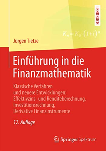 Einführung in die Finanzmathematik: Klassische Verfahren und neuere Entwicklungen: Effektivzins- und Renditeberechnung, Investitionsrechnung, Derivative Finanzinstrumente