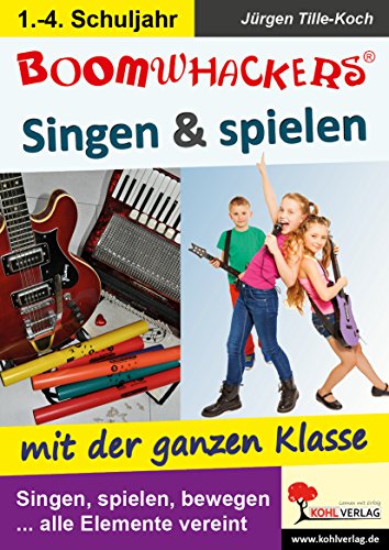 Boomwhackers - Singen & spielen mit der ganzen Klasse: Singen, spielen, bewegen ... alle Elemente vereint