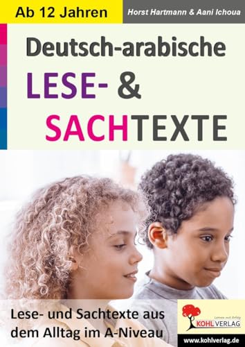 Deutsch-Arabische LESE- und SACHTEXTE: Texte aus dem Alltag im A-Niveau von Kohl Verlag