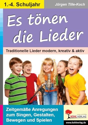 Es tönen die Lieder: Traditionelle Lieder modern, kreativ, aktiv von Kohl Verlag