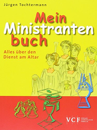 Mein Ministrantenbuch: Alles über den Dienst am Altar