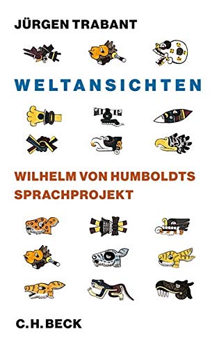 Weltansichten: Wilhelm von Humboldts Sprachprojekt von Beck