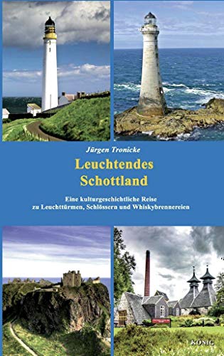 Leuchtendes Schottland: Eine kulturgeschichtliche Reise zu Leuchttürmen, Schlössern und Whiskybrennereien. Begleitwort von Lord Hector MacKenzie of Culkein