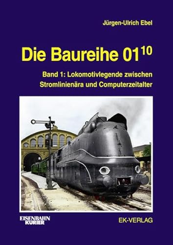 Die Baureihe 01.10: Band 1: Lokomotivlegende zwischen Stromlinienära und Computerzeitalter (EK-Baureihenbibliothek)