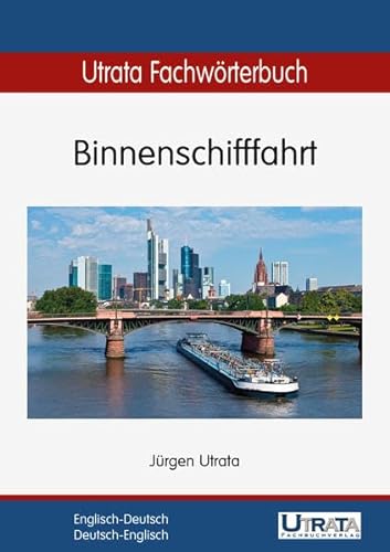 Utrata Fachwörterbuch: Binnenschifffahrt Englisch-Deutsch / Deutsch-Englisch (Utrata Fachwörterbücher / Englisch-Deutsch / Deutsch-Englisch)