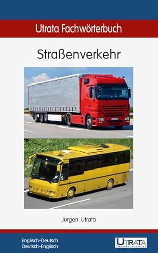Utrata Fachwörterbuch: Straßenverkehr Englisch-Deutsch / Deutsch-Englisch (Utrata Fachwörterbücher / Englisch-Deutsch / Deutsch-Englisch)