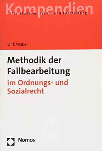 Methodik der Fallbearbeitung: im Ordnungs- und Sozialrecht von Nomos Verlagsges.MBH + Co