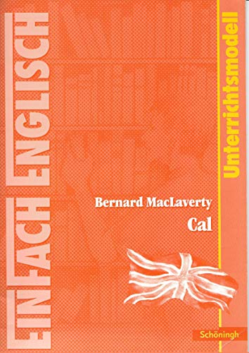 EinFach Englisch Unterrichtsmodelle. Unterrichtsmodelle für die Schulpraxis: EinFach Englisch Unterrichtsmodelle: Bernard MacLaverty: Cal EinFach Englisch Unterrichtsmodelle. Unterrichtsmodelle für die Schulpraxis: EinFach Englisch Unterrichtsmodelle: Bernard MacLaverty: Cal