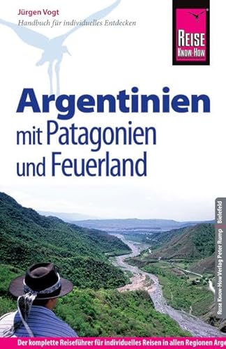 Reise Know-How Argentinien mit Patagonien und Feuerland: Reiseführer für individuelles Entdecken