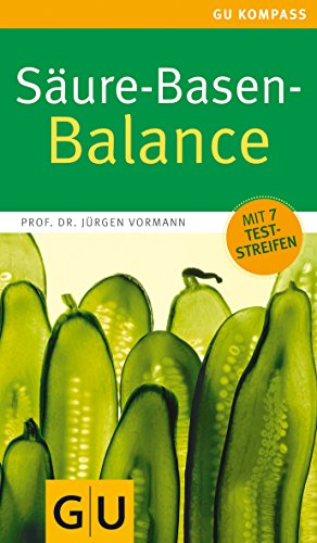 Säure-Basen-Balance: Richtig essen - gesund ins Gleichgewicht kommen (GU Gesundheit)
