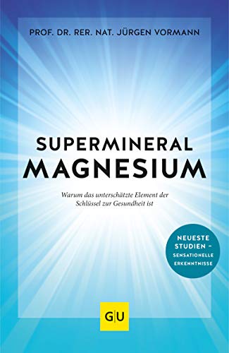 Supermineral Magnesium: Warum das unterschätzte Element der Schlüssel zur Gesundheit ist (GU Gesundheit)