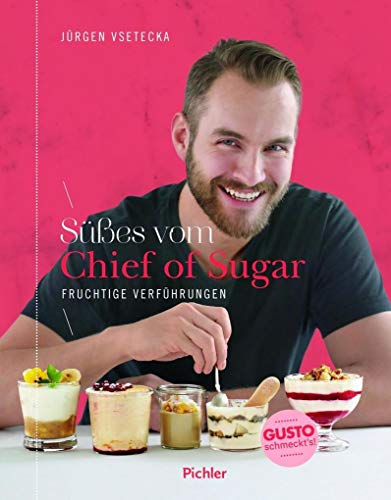 Süßes vom Chief of Sugar: Fruchtige Verführungen von Pichler Verlag, Wien