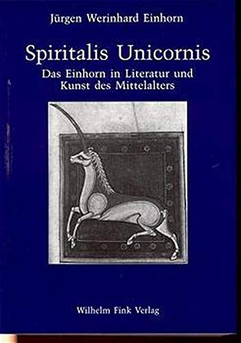 Spiritalis unicornis: Das Einhorn als Bedeutungsträger in Literatur und Kunst des Mittelalters: 2. Auflage (Münstersche Mittelalter-Schriften) von Fink Wilhelm GmbH + Co.KG