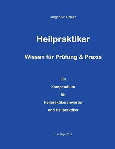 Heilpraktiker Wissen für Prüfung & Praxis: Ein Kompendium für Heilpraktikeranwärter und Heilpraktiker von Books on Demand