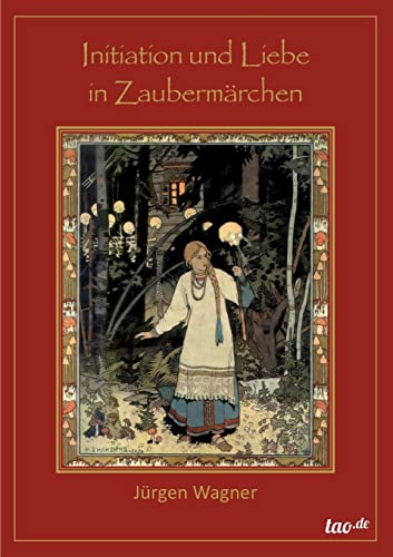 Initiation und Liebe in Zaubermärchen: Eine Brücke zu dem alten Wissen von Tao.de in J. Kamphausen
