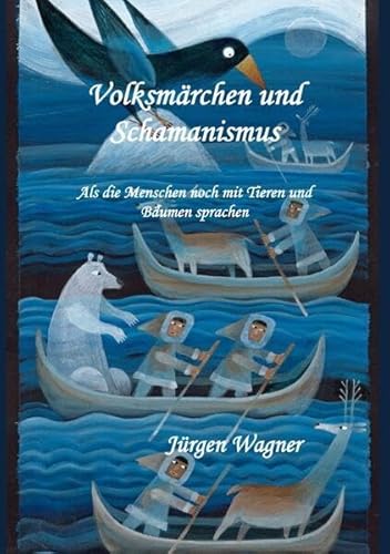 Volksmärchen und Schamanismus: Als die Menschen noch mit Tieren und Bäumen sprachen Volksmärchen und Schamanismus: Als die Menschen noch mit Tieren und Bäumen sprachen