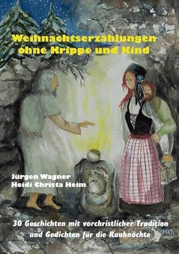 Weihnachtserzählungen ohne Krippe und Kind: 30 Geschichten mit vorchristlicher Tradition und Gedichten für die Rauhnächte Weihnachtserzählungen ohne Krippe und Kind: 30 Geschichten mit vorchristlicher Tradition und Gedichten für die Rauhnächte