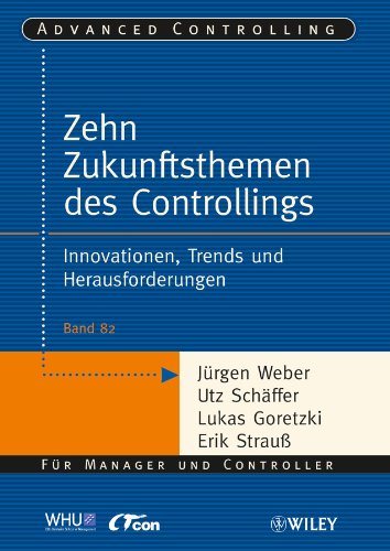 Die zehn Zukunftsthemen des Controllings: Innovationen, Trends und Herausforderungen (Advanced Controlling, 82, Band 82) von Wiley