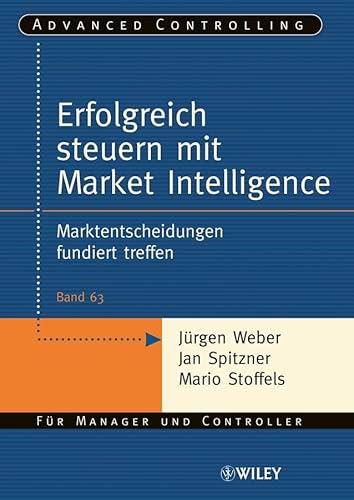 Erfolgreich steuern mit Market Intelligence: Marktentscheidungen fundiert treffen von Wiley