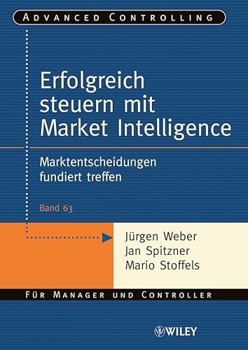 Erfolgreich steuern mit Market Intelligence: Marktentscheidungen fundiert treffen von Wiley