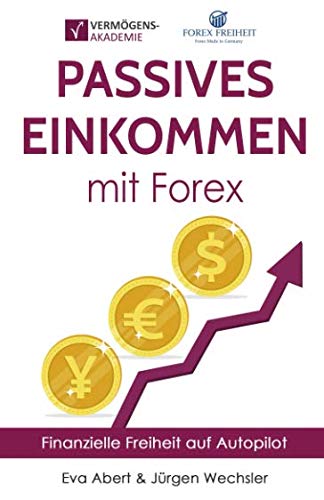 Passives Einkommen mit Forex: Finanzielle Freiheit auf Autopilot von Independently published