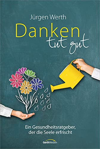 Danken tut gut: Ein Gesundheitsratgeber, der die Seele erfrischt