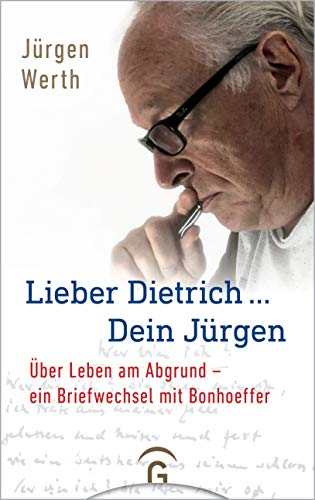 Lieber Dietrich ... Dein Jürgen: Über Leben am Abgrund - ein Briefwechsel mit Bonhoeffer von Guetersloher Verlagshaus