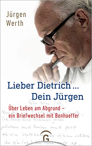 Lieber Dietrich ... Dein Jürgen: Über Leben am Abgrund - ein Briefwechsel mit Bonhoeffer Lieber Dietrich ... Dein Jürgen: Über Leben am Abgrund - ein Briefwechsel mit Bonhoeffer