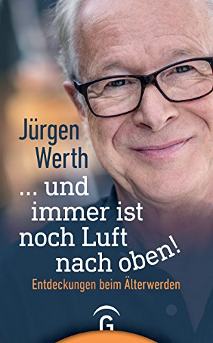 ... und immer ist noch Luft nach oben!: Entdeckungen beim Älterwerden ... und immer ist noch Luft nach oben!: Entdeckungen beim Älterwerden