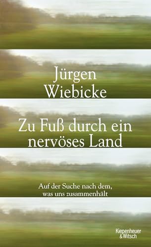 Zu Fuß durch ein nervöses Land: Auf der Suche nach dem, was uns zusammenhält von Kiepenheuer & Witsch GmbH