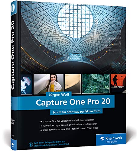 Capture One Pro 20: Profitricks und Expertenwissen zur Bildbearbeitung. In über 100 Workshops Capture One Pro 20: Profitricks und Expertenwissen zur Bildbearbeitung. In über 100 Workshops