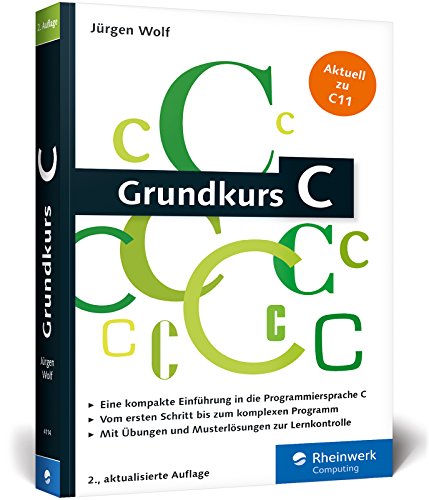Grundkurs C: C-Programmierung verständlich erklärt. Ideal fürs Studium! Grundkurs C: C-Programmierung verständlich erklärt. Ideal fürs Studium!