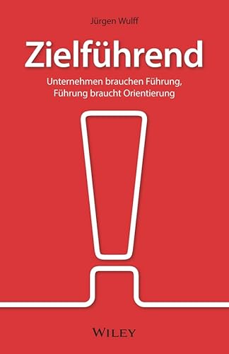 Zielführend: Unternehmen brauchen Führung, Führung braucht Orientierung