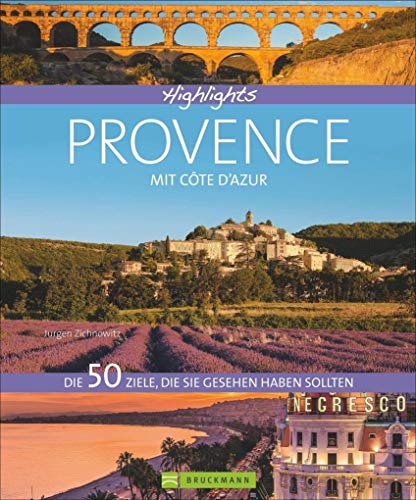 Highlights Provence mit Côte d’Azur: Die 50 Ziele, die Sie gesehen haben sollten. Aix-en-Provence, Camargue, Nizza, Verdonschlucht - Einstimmung, Tipps und Bilder in einem Reisebildband Südfrankreich Highlights Provence mit Côte d’Azur: Die 50 Ziele, die Sie gesehen haben sollten. Aix-en-Provence, Camargue, Nizza, Verdonschlucht - Einstimmung, Tipps und Bilder in einem Reisebildband Südfrankreich